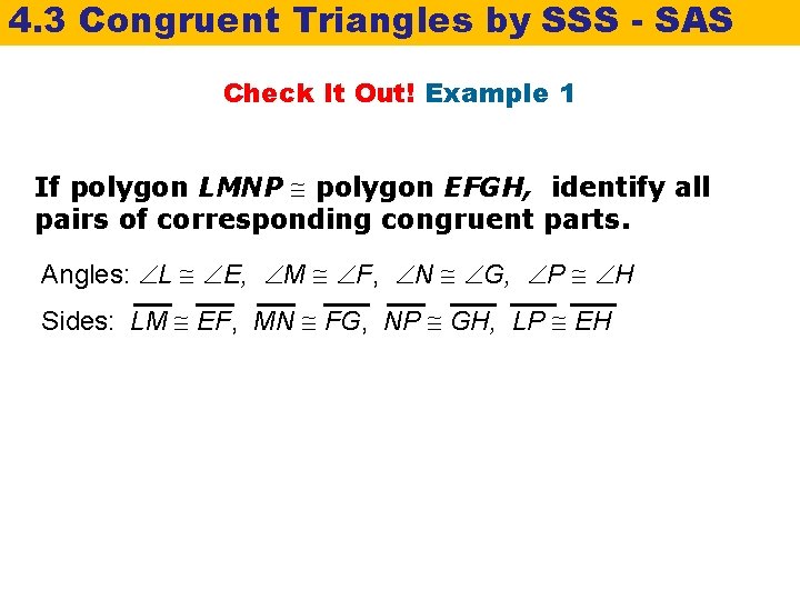 4. 3 Congruent Triangles by SSS - SAS Check It Out! Example 1 If