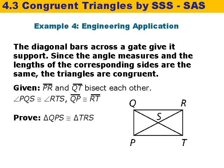 4. 3 Congruent Triangles by SSS - SAS Example 4: Engineering Application The diagonal