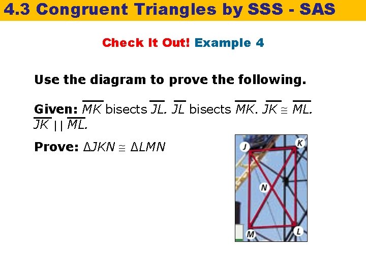 4. 3 Congruent Triangles by SSS - SAS Check It Out! Example 4 Use