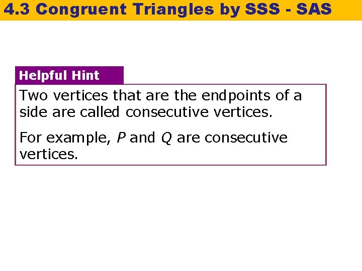 4. 3 Congruent Triangles by SSS - SAS Helpful Hint Two vertices that are