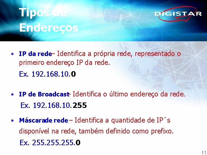 Tipos de Endereços • IP da rede– Identifica a própria rede, representado o primeiro