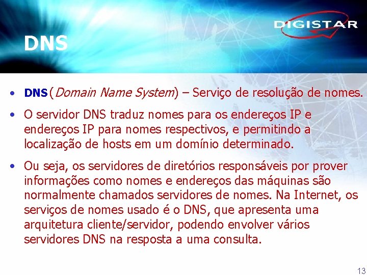 DNS • DNS (Domain Name System) – Serviço de resolução de nomes. • O