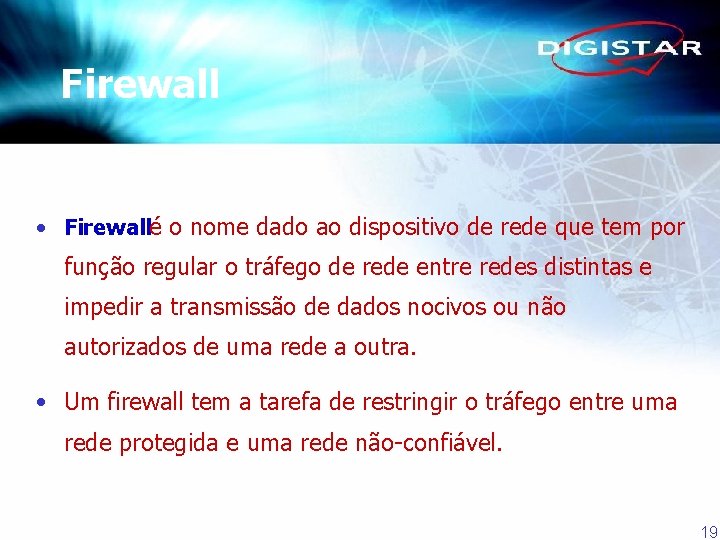 Firewall • Firewallé o nome dado ao dispositivo de rede que tem por função