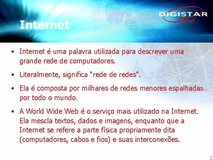 Internet • Internet é uma palavra utilizada para descrever uma grande rede de computadores.