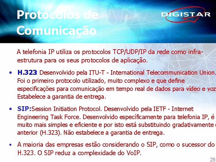 Protocolos de Comunicação A telefonia IP utiliza os protocolos TCP/UDP/IP da rede como infraestrutura