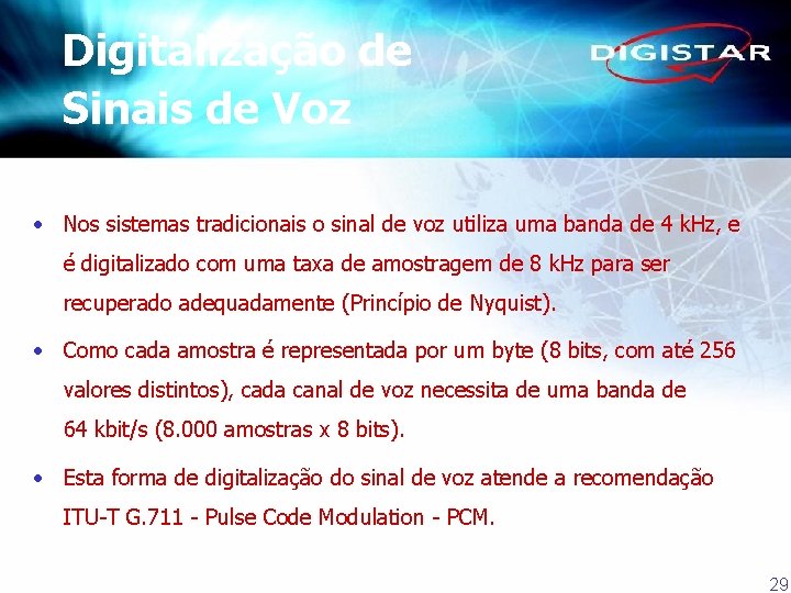 Digitalização de Sinais de Voz • Nos sistemas tradicionais o sinal de voz utiliza