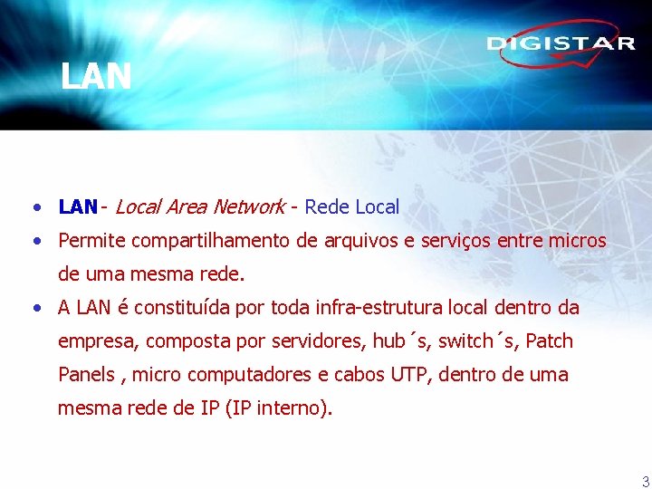 LAN • LAN - Local Area Network - Rede Local • Permite compartilhamento de