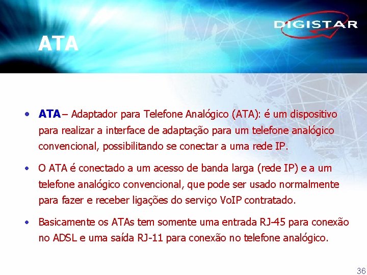 ATA • ATA – Adaptador para Telefone Analógico (ATA): é um dispositivo para realizar