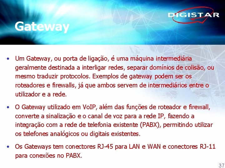 Gateway • Um Gateway, ou porta de ligação, é uma máquina intermediária geralmente destinada