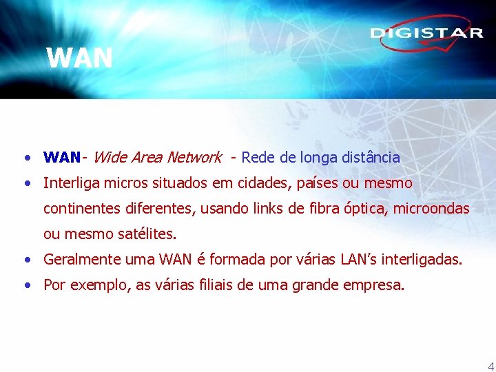 WAN • WAN - Wide Area Network - Rede de longa distância • Interliga