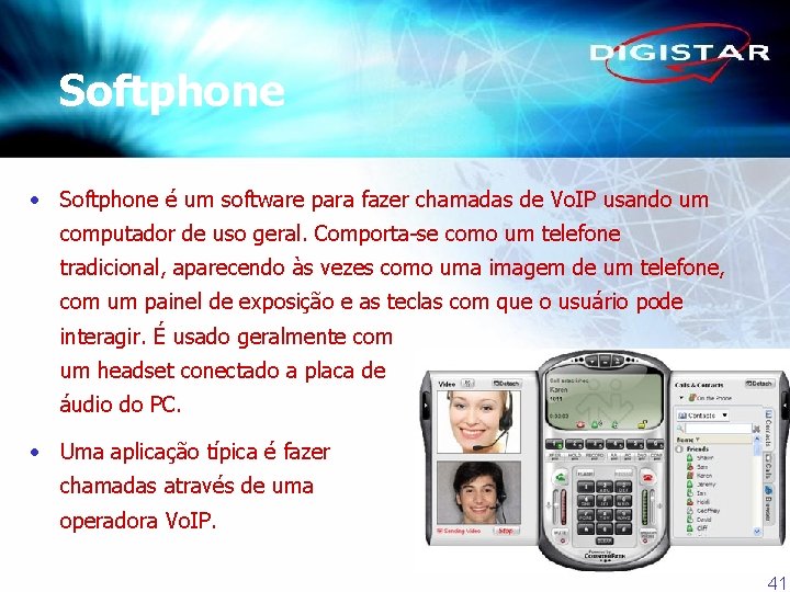 Softphone • Softphone é um software para fazer chamadas de Vo. IP usando um