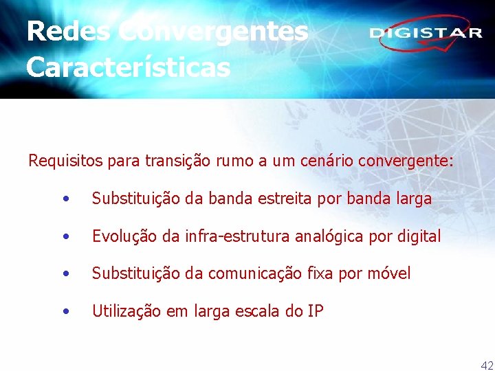 Redes Convergentes Características Requisitos para transição rumo a um cenário convergente: • Substituição da