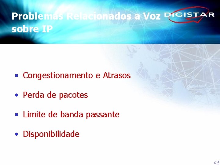 Problemas Relacionados a Voz sobre IP • Congestionamento e Atrasos • Perda de pacotes