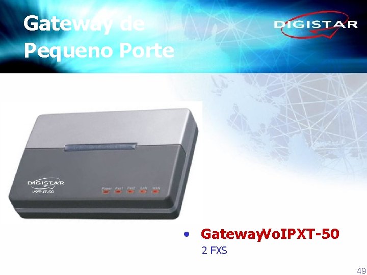 Gateway de Pequeno Porte • Gateway. Vo. IPXT-50 2 FXS 49 