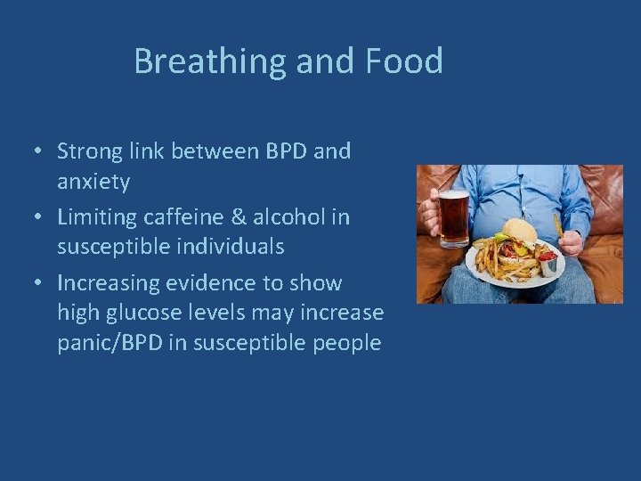 Breathing and Food • Strong link between BPD and anxiety • Limiting caffeine &