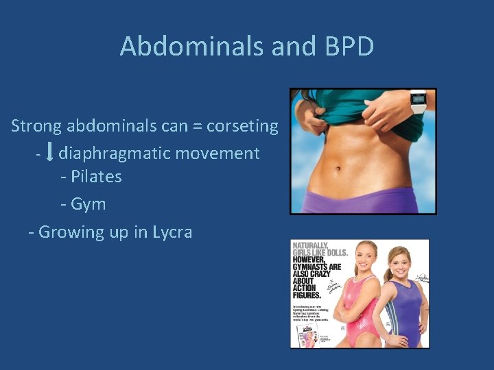 Abdominals and BPD Strong abdominals can = corseting - diaphragmatic movement - Pilates -