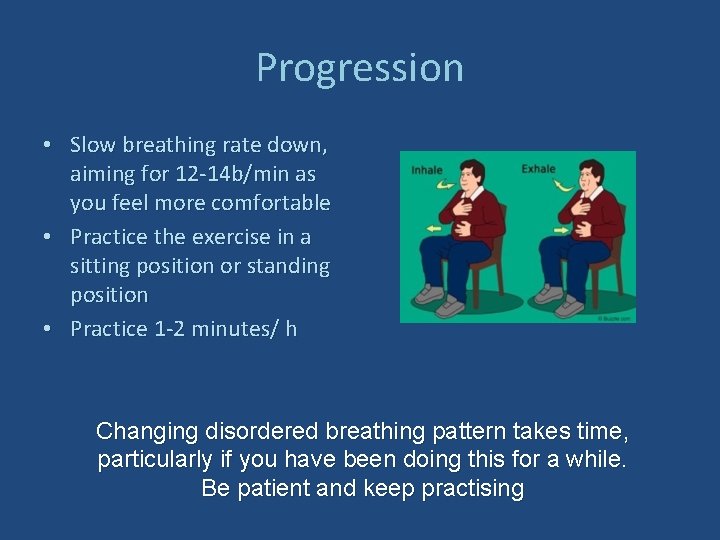 Progression • Slow breathing rate down, aiming for 12 -14 b/min as you feel