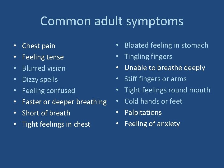 Common adult symptoms • • Chest pain Feeling tense Blurred vision Dizzy spells Feeling
