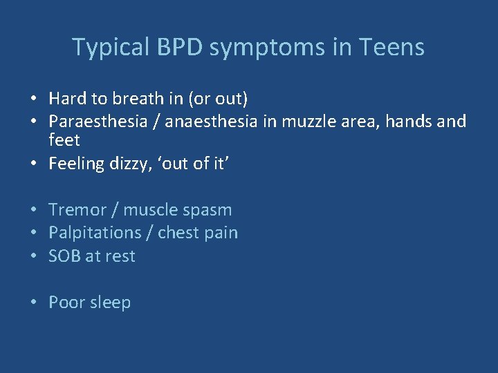 Typical BPD symptoms in Teens • Hard to breath in (or out) • Paraesthesia