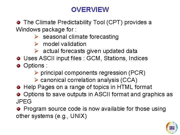 OVERVIEW The Climate Predictability Tool (CPT) provides a Windows package for : Ø seasonal