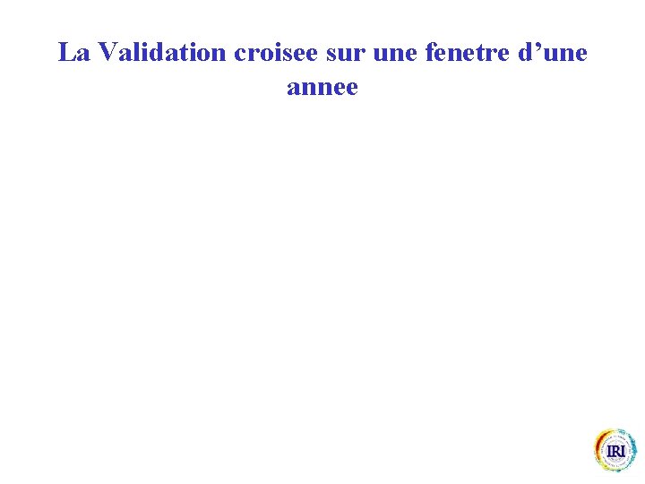 La Validation croisee sur une fenetre d’une annee 