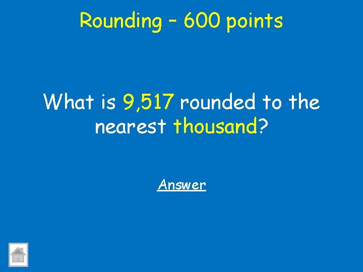 Rounding – 600 points What is 9, 517 rounded to the nearest thousand? Answer