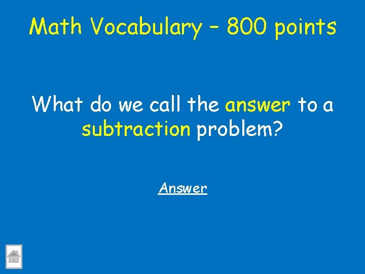 Math Vocabulary – 800 points What do we call the answer to a subtraction