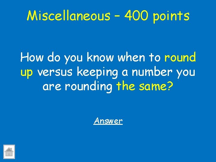 Miscellaneous – 400 points How do you know when to round up versus keeping