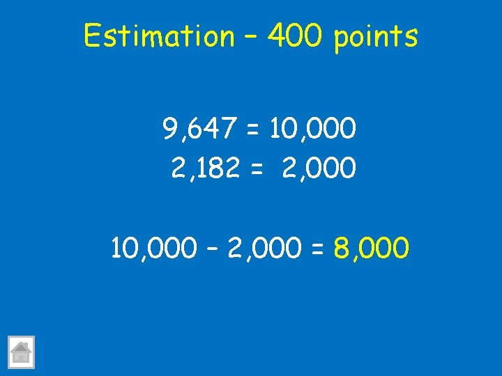 Estimation – 400 points 9, 647 = 10, 000 2, 182 = 2, 000