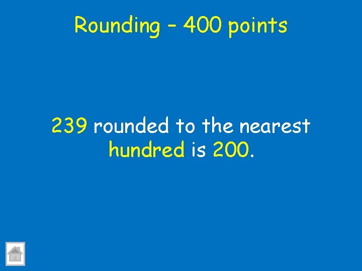 Rounding – 400 points 239 rounded to the nearest hundred is 200. 