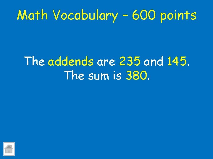 Math Vocabulary – 600 points The addends are 235 and 145. The sum is