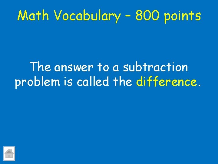 Math Vocabulary – 800 points The answer to a subtraction problem is called the