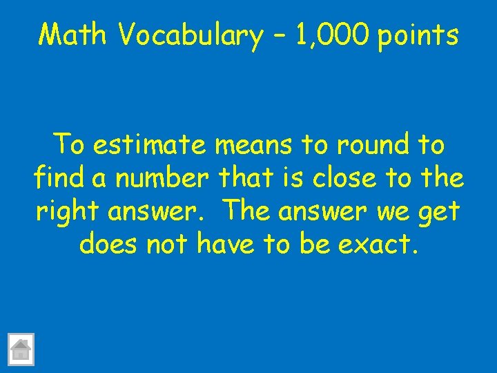 Math Vocabulary – 1, 000 points To estimate means to round to find a