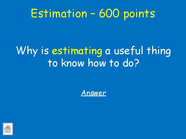 Estimation – 600 points Why is estimating a useful thing to know how to