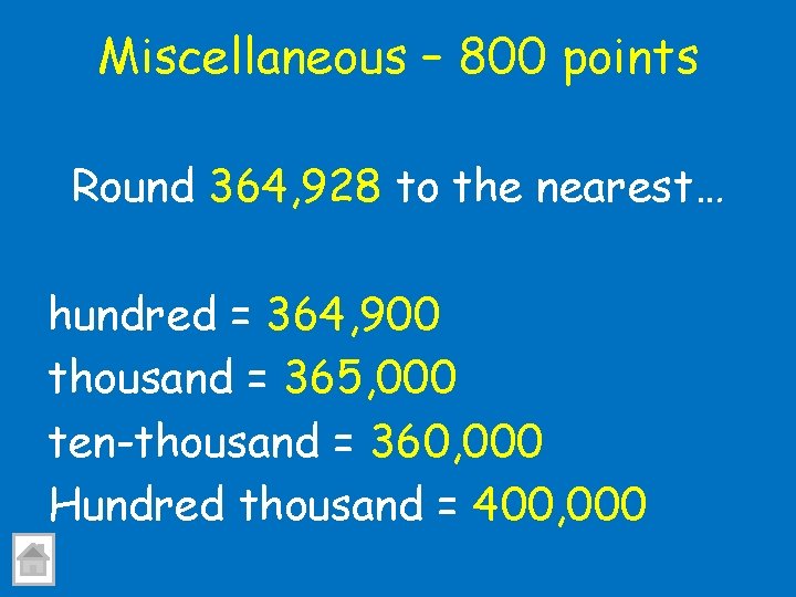 Miscellaneous – 800 points Round 364, 928 to the nearest… hundred = 364, 900