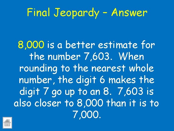 Final Jeopardy – Answer 8, 000 is a better estimate for the number 7,