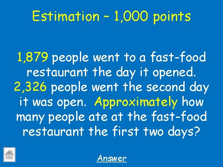 Estimation – 1, 000 points 1, 879 people went to a fast-food restaurant the