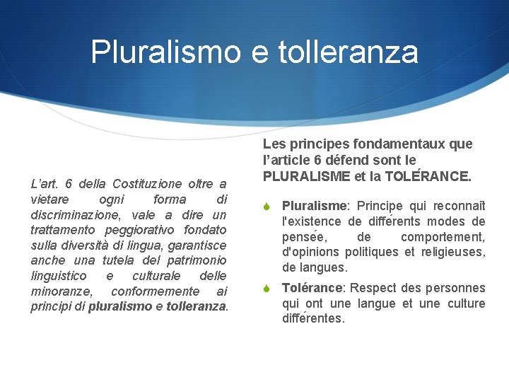 Pluralismo e tolleranza L’art. 6 della Costituzione oltre a vietare ogni forma di discriminazione,