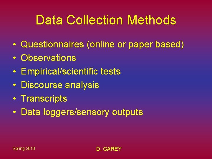 Data Collection Methods • • • Questionnaires (online or paper based) Observations Empirical/scientific tests