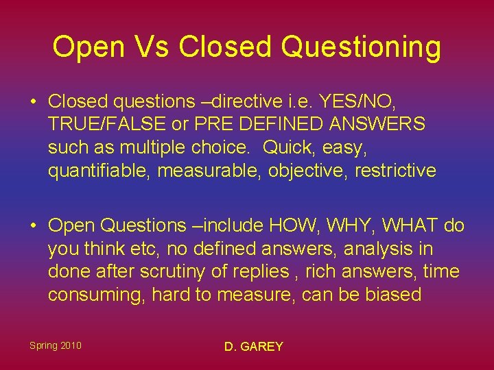 Open Vs Closed Questioning • Closed questions –directive i. e. YES/NO, TRUE/FALSE or PRE Open Vs Closed Questioning • Closed questions –directive i. e. YES/NO, TRUE/FALSE or PRE