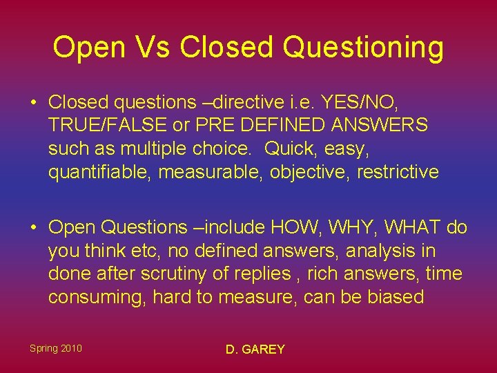 Open Vs Closed Questioning • Closed questions –directive i. e. YES/NO, TRUE/FALSE or PRE