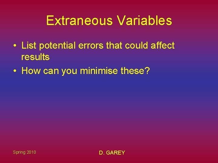 Extraneous Variables • List potential errors that could affect results • How can you Extraneous Variables • List potential errors that could affect results • How can you