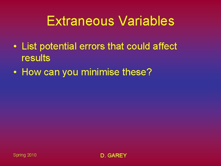 Extraneous Variables • List potential errors that could affect results • How can you