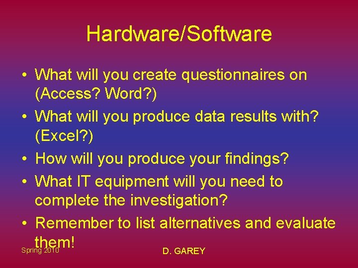 Hardware/Software • What will you create questionnaires on (Access? Word? ) • What will