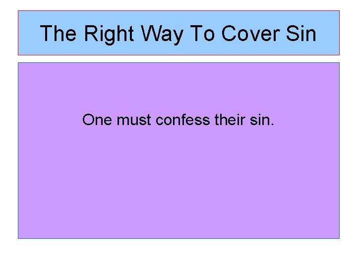 The Right Way To Cover Sin One must confess their sin. 