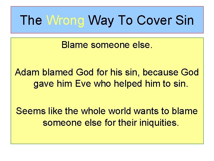 The Wrong Way To Cover Sin Blame someone else. Adam blamed God for his