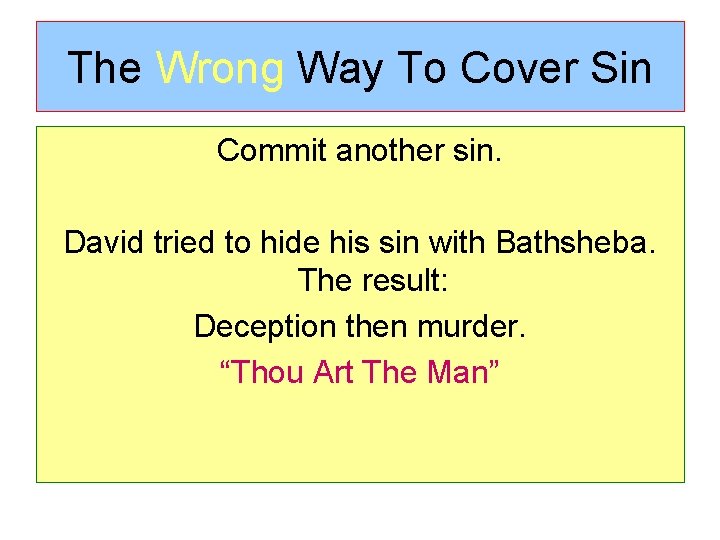 The Wrong Way To Cover Sin Commit another sin. David tried to hide his