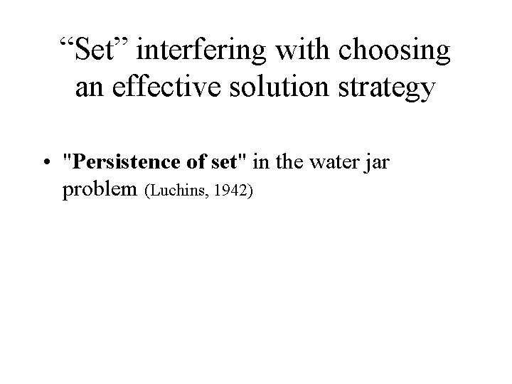 “Set” interfering with choosing an effective solution strategy • "Persistence of set" in the