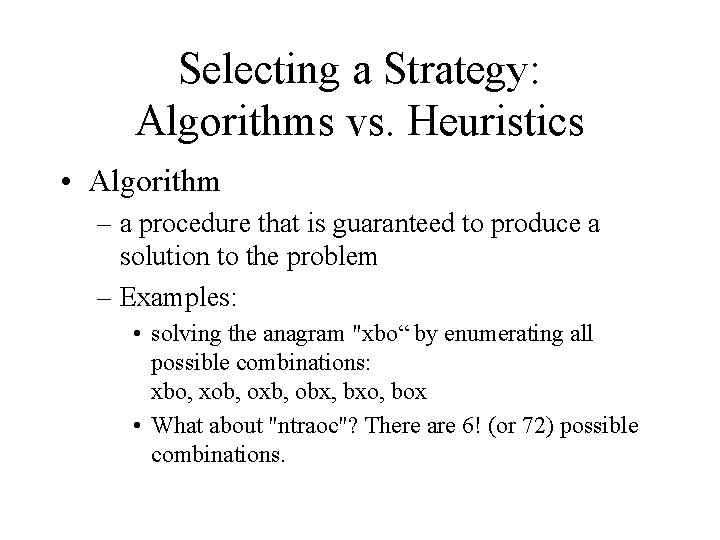 Selecting a Strategy: Algorithms vs. Heuristics • Algorithm – a procedure that is guaranteed