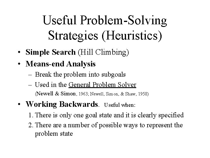 Useful Problem-Solving Strategies (Heuristics) • Simple Search (Hill Climbing) • Means-end Analysis – Break